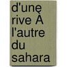 D'Une Rive À L'Autre Du Sahara door Maurice Adrien Cortier