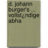 D. Johann Burger's ... Vollst¿Ndige Abha by Unknown