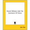 Daniel Webster And The Sentiment Of Union by John Fiske