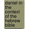 Daniel in the Context of the Hebrew Bible by Michael B. Shepherd