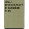 Dante Révolutionnaire Et Socialiste Mais by Ferjus Boissard