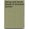 Daring and Heroic Deeds of American Women by John Frost