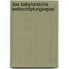 Das Babylonische Weltschöpfungsepos by Friedrich Delitzsch