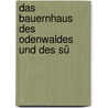 Das Bauernhaus Des Odenwaldes Und Des Sü door Karl Henkelmann