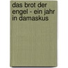 Das Brot der Engel - Ein Jahr in Damaskus door Stephanie Saldana