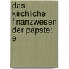 Das Kirchliche Finanzwesen Der Päpste: E door Philipp Woker