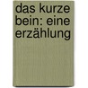 Das Kurze Bein: Eine Erzählung by Friedrich August Schulze