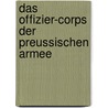 Das Offizier-Corps Der Preussischen Armee by Adolf Friedrich Johannes Crousaz