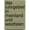 Das Ruhrgebiet in Rheinland und Westfalen by Unknown