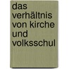Das Verhältnis Von Kirche Und Volksschul by Erwin Ruck