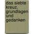 Das siebte Kreuz. Grundlagen und Gedanken