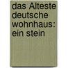 Das Älteste Deutsche Wohnhaus: Ein Stein door P. Eichholz