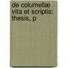 De Columellæ Vita Et Scriptis: Thesis, P door Vincent Barberet