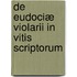 De Eudociæ Violarii In Vitis Scriptorum