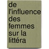 De L'Influence Des Femmes Sur La Littéra by St�Phanie F�Licit� Genlis