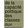 De La Capacité Politique Des Classes Ouv by Pierre-Joseph Proudhon