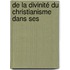 De La Divinité Du Christianisme Dans Ses