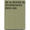De La Divinité Du Christianisme Dans Ses by Charles Lenormant