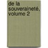 De La Souveraineté, Volume 2