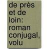 De Près Et De Loin: Roman Conjugal, Volu door P.D. Jacob