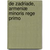 De Zadriade, Armeniæ Minoris Rege Primo door Guido Sandberger