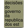 Decisões Do Governo Da Republica Dos Est door Onbekend