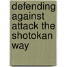 Defending Against Attack The Shotokan Way door Ross Andrew Thomson