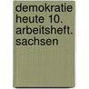Demokratie heute 10. Arbeitsheft. Sachsen by Unknown