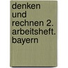 Denken und Rechnen 2. Arbeitsheft. Bayern by Unknown
