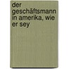Der Geschäftsmann In Amerika, Wie Er Sey by Edwin Troxell Freedley