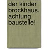 Der Kinder Brockhaus. Achtung, Baustelle! door Daniel Münter