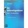 Der Kälteanlagenbauer I. Grundkenntnisse door Karl Breidenbach