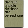 Der Raub Und Die Rückkehr Der Persephone by Richard Foerster