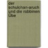 Der Schulchan-Aruch Und Die Rabbinen Übe