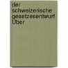 Der Schweizerische Gesetzesentwurf Über door Friedrich Meili