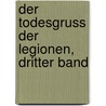 Der Todesgruss Der Legionen, Dritter Band door Gregor Samarow