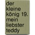Der kleine König 19. Mein liebster Teddy