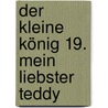 Der kleine König 19. Mein liebster Teddy by Hedwig Munck