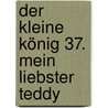 Der kleine König 37. Mein liebster Teddy door Hedwig Munck