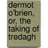 Dermot O'Brien, Or, the Taking of Tredagh