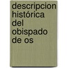 Descripcion Histórica Del Obispado De Os by Juan Loperrez Corvaln