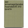 Det Arnamagn]anske Haandskrift 310 Qvarto door Norske Historiske Kildeskriftfond