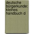 Deutsche Bürgerkunde: Kleines Handbuch D