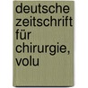 Deutsche Zeitschrift Für Chirurgie, Volu by Unknown