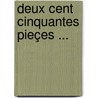 Deux Cent Cinquantes Pieçes ... by Unknown