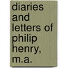 Diaries And Letters Of Philip Henry, M.A. door Philip Henry