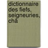 Dictionnaire Des Fiefs, Seigneuries, Châ door Henri Gourdon De Genouillac