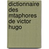 Dictionnaire Des Mtaphores de Victor Hugo door Georges Duval