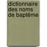 Dictionnaire Des Noms De Baptême by Guillaume Bel�Ze