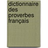 Dictionnaire Des Proverbes Français door Pierre De La M�Sang�Re